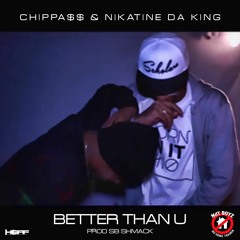 Nikatine Da King x Chippass - Better Than U [Prod. SB Shmack]