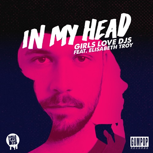 Girls Love DJs feat. Elisabeth Troy - In My Head (Extended Mix)