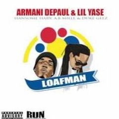 LoafMan -  Armani Depaul , Lil Yase, Handsome Harv, A.B MILLI, Duke Geez