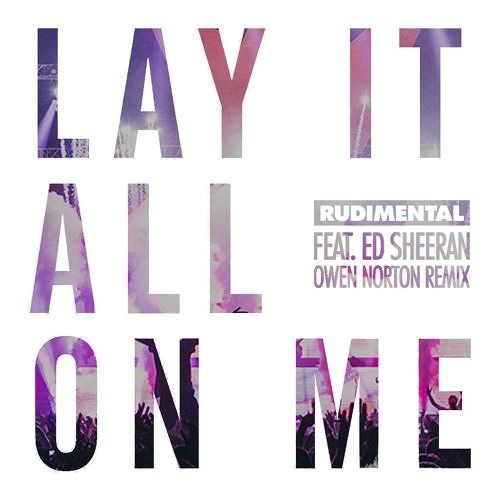 Stream Rudimental & Ed Sheeran - Lay It All On Me (Owen Norton Remix) [FREE  DOWNLOAD] by YourFutureHouse | Listen online for free on SoundCloud