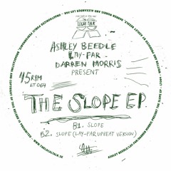 Ashley Beedle/Lay - Fay /Darren Morris - Slope (Lay-Far Upbeat Version) (12'' - LT064, Side B2) 2015