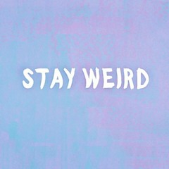 Stay Weird