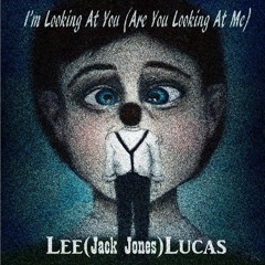 Lee (Jack Jones) Lucas - I'm Looking At You (Are You Looking At Me)