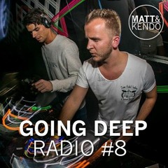 Matt & Kendo - GOING DEEP Radio #8