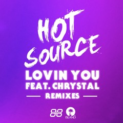 Hot Source - Lovin You  Feat. Chrystal (Want More & Cant Say No Remix)