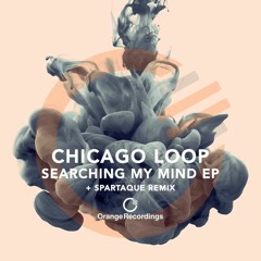 ORANGE018 Chicago Loop - Searching My Mind (Original Mix) Low Res Preview - Coming Soon