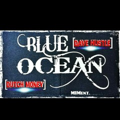 Blue Ocean: Dave Hustle & Dutch Money (off that Mally In Mind, Hungry& Humble)