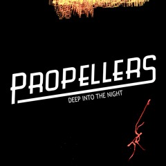 PROPELLERS - Deep Into The Night