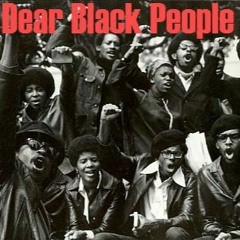 DEAR BLACK PEOPLE