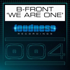 B-Front - We Are One [LOUD004] - OUT NOW