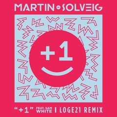 Martin Solveig - « +1 » (feat. Sam White) [Loge21 remix]