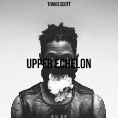 Travi$ Scott - Upper Echelon (SOB Remix)