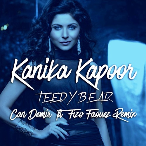 Kanika Kapoor - Teddy Bear (Can Demir Feat. Fizo Faouez Remix)