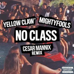 YellowClaw & Mightyfools - No Class (Cesar Mannix Remix)[FREE]