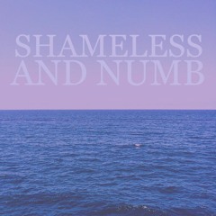Shameless and Numb