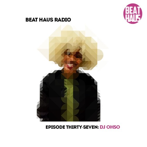 BEAT HAUS RADIO 37 ft DJ OHSO