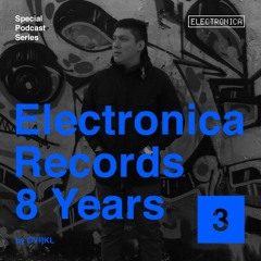 Electronica Records – 8 Years: Episode 3 by Ovrkl