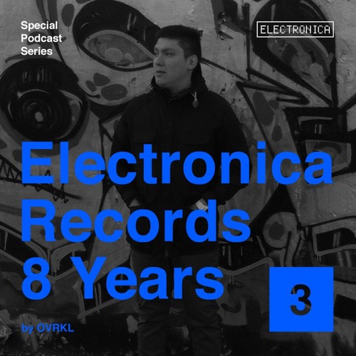 Electronica Records – 8 Years: Episode 3 by Ovrkl