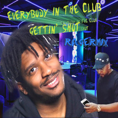 Everybody In The Club Gettin' Shot (Ragermix)