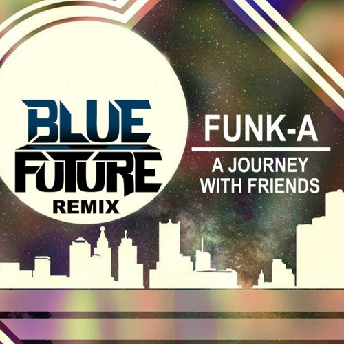 FUNK-A -  A Journey With Friends (Blue Future Remix