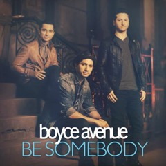 Boyce Avenue - Be Somebody