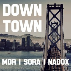 Downtown (Sora / MDR / Nadox)