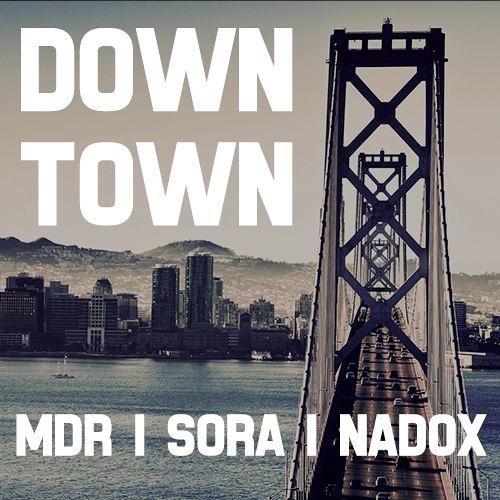 Downtown (Sora / MDR / Nadox)