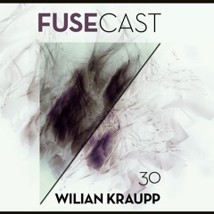 Fusecast #30 - WILIAN KRAUPP (No Excuse Records)