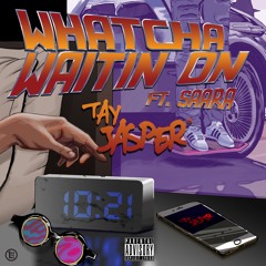 Whatcha Waitin On (feat. SAARA)