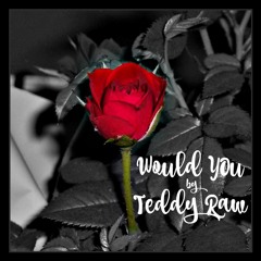 Teddy Raw - Would You