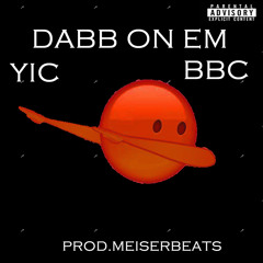 YIC X BBC - Dabb On Em (Prod.MeiserBeats)