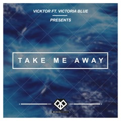 VICKTOR - Take Me Away (feat. Victoria Blue)
