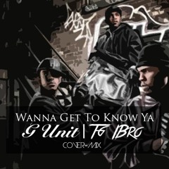 Wanna Get To Know You by G-unit | Cover-Remix