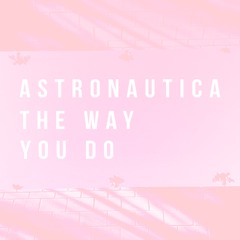 The Way You Do