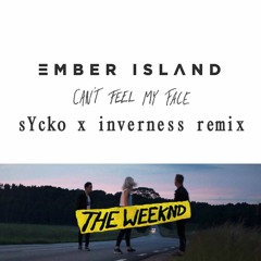The Weeknd X Ember Island - Can't Feel My Face (sYcko & inverness Remix)