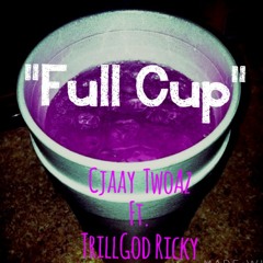 "Full Cup" Ft. TrillGod Ricky ( prod. by Bruce Johnson )
