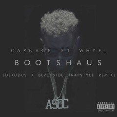 Carnage ft Whyel -Bootshaus ( Dexodus  ✖ BlvcksideTrapstyle Remix)