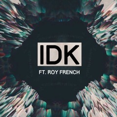IDK - ft Roy French (Prod. D.R.O)