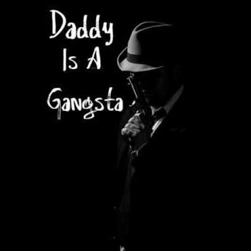 Daddy is a gangsta