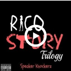 Speaker Knockerz - Rico Story Trilogy.mp3