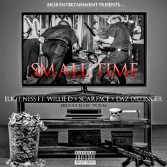 Small Time - Eliot Ness Ft Willie D Scarface And Daz Dillinger