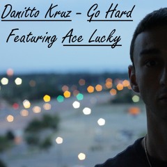 Danitto Kruz - Go Hard Feat Ace Lucky