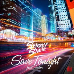 Sergey Smile Feat. Joeboe - Save Tonight (Radio Mix)