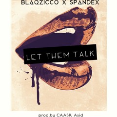BlaqZicco x SpandeX- Let Them talk