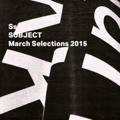 SUBJECT March Selections 2015