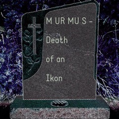 MURMUS - Death Of An Ikon