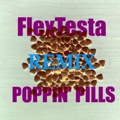 Poppin Pills (FlexTesta Remix)