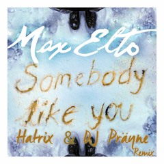 Max Elto - Somebody Like You (Hatrix & DJ Präyne Remix)