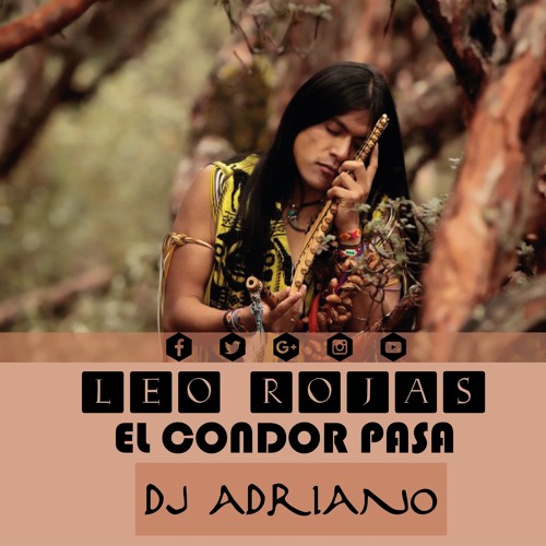 Stream El Condor Pasa - Leo Rojas (Version) :: DjAdriano 2k15 by  DjAdrianoPeru | Listen online for free on SoundCloud