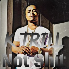 K Trill - Not Shit